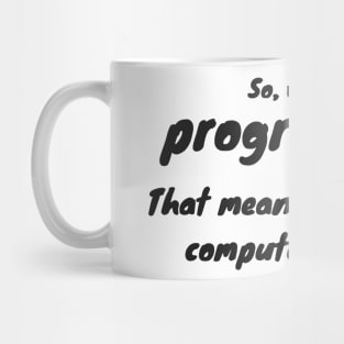 Programmer - That means your repair computers Mug